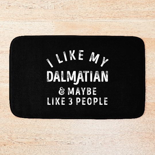 I Like My Dalmatian and Maybe 3 People Distress Vi Bath Mats