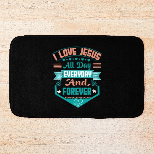 i love jesus all day every day and forever Bath Mats