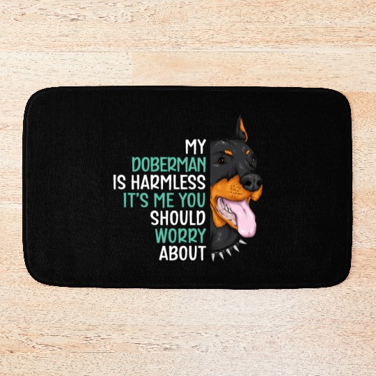My Doberman Is Harmless It's Me You Should Worry Bath Mats