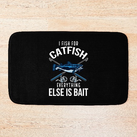 I Fish For Catfish Everything Else Is Bait - Wels Bath Mats