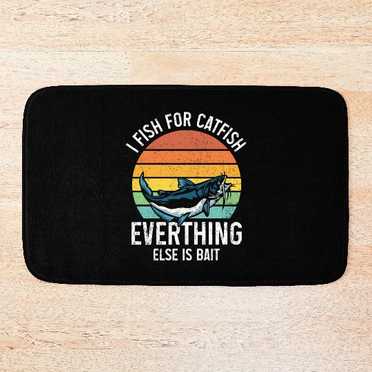 I Fish For Catfish Everything Else Is Bait - Wels Bath Mats