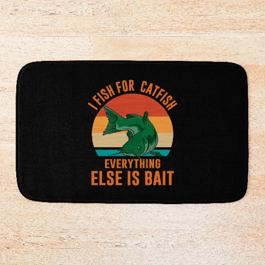 I Fish For Catfish Everything Else Is Bait - Wels Bath Mats