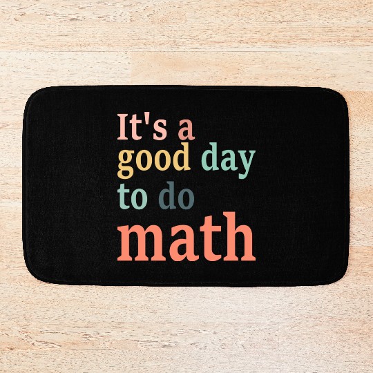 It's A Good Day To Do Math Bath Mats