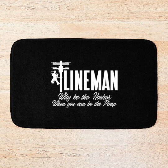 Lineman Why Be The Hooker When You Can Be The Pimp Bath Mats
