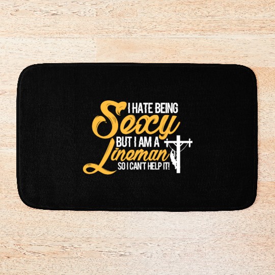 I Hate Being Sexy But I Am A Lineman Can't Help It Bath Mats