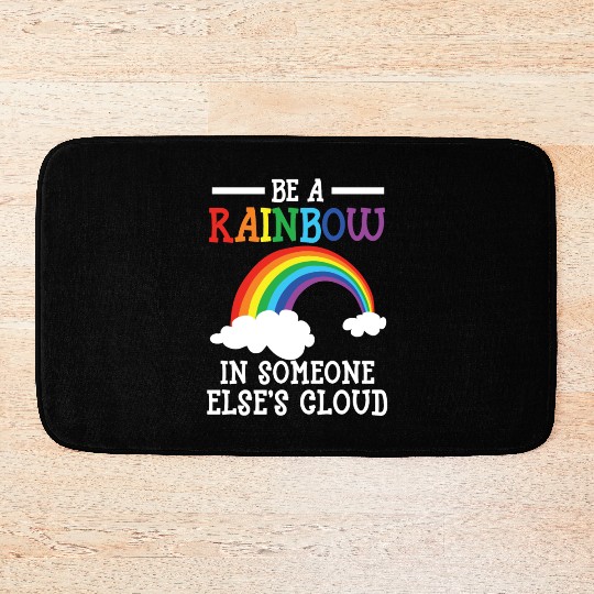 Be A Rainbow In Someone Else's Cloud Rainbow Lover Bath Mats