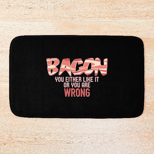 Funny Bacon, You Either Like It Or You Are Wrong Bath Mats
