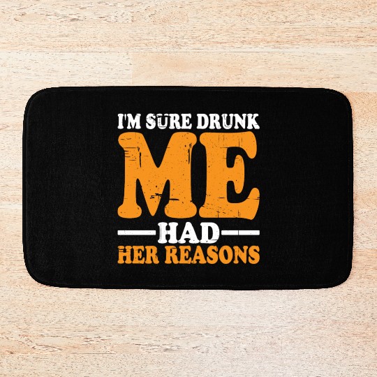 I'm Sure Drunk Me Had Her Reasons 18 Bath Mats