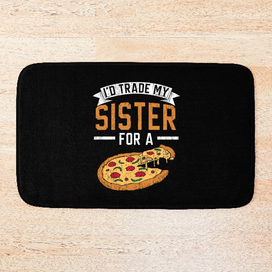 I'd Trade My Sister For A Pizza Lover Italian Food Bath Mats
