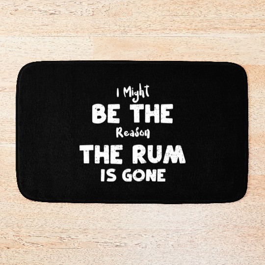 I Might Be The Reason The Rum Is... Bath Mats