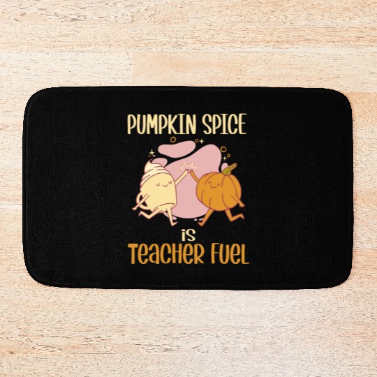 Pumpkin Spice is Teacher Fuel Funny Fall Autumn Bath Mats