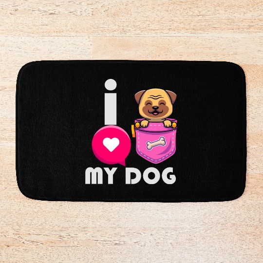 I Love My Dog Funny Pug Dad Pugfather Pet Dog Enth Bath Mats