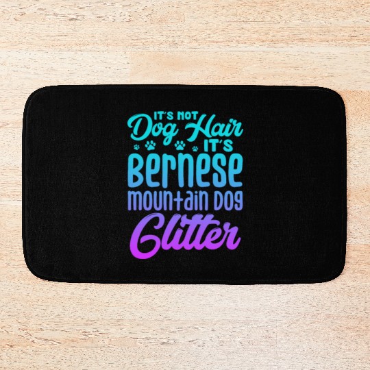 It's Not Dog Hair Its Bernese Mountain Dog Glitter Bath Mats