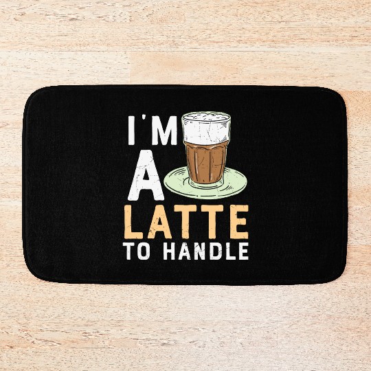 I'm a Latte to Handle Coffee Lover Bath Mats