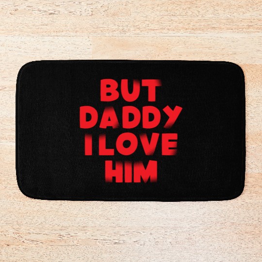 But Daddy I Love Him Bath Mats