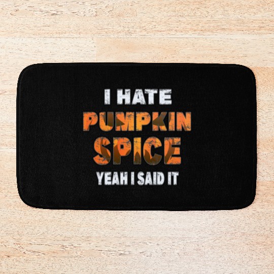 I Hate Pumpkin Spice, Yeah I Said It Funny Bath Mats