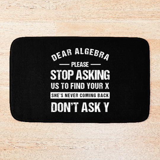 Dear Algebra Funny Math Teacher Sarcastic Humor Bath Mats