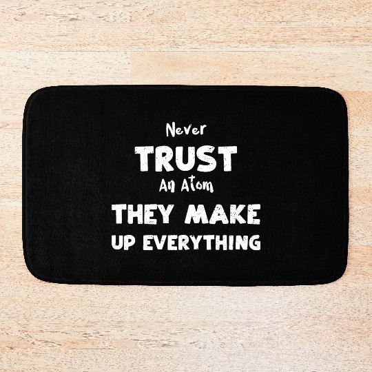 Never Trust An Atom They Make Up... Bath Mats