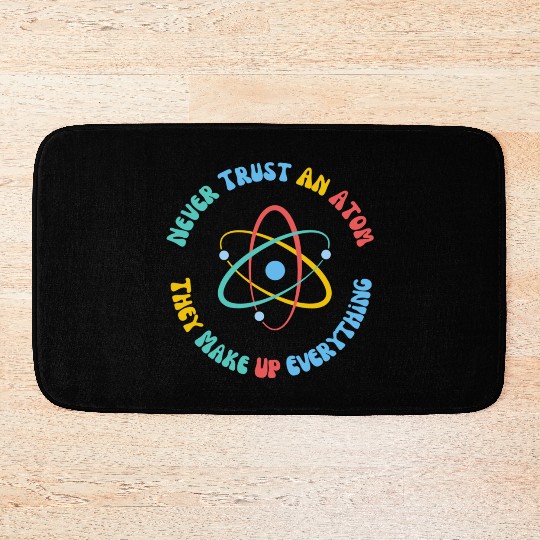 Never Trust An Atom They Make Everything Up Bath Mats