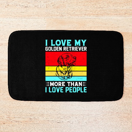 I Love My golden retriever More Than I Love People Bath Mats