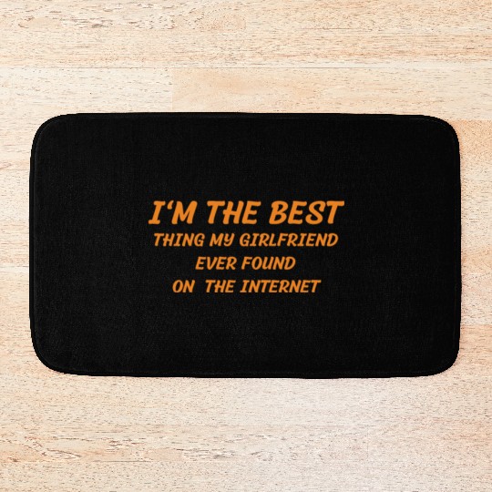 I'm The Best Thing My Girlfriend Ever Found on The Bath Mats