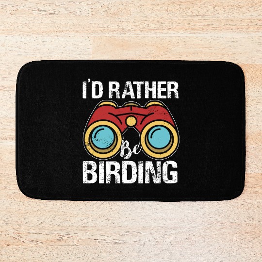 I'd Rather Be Birding Bird Lover Birdwatching Bath Mats