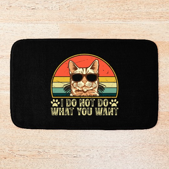 Cat Owner - I Do Not Do What You Want - Cat Lover Bath Mats
