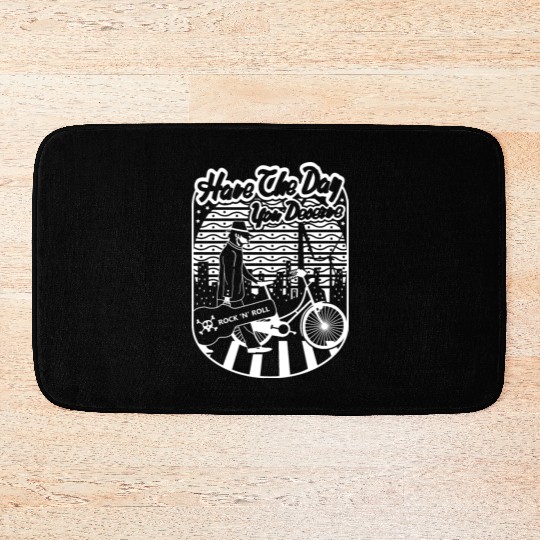 Have the day you deserve Bath Mats