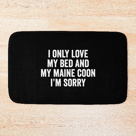 I Only Love My Bed And My Maine Cat Bath Mats