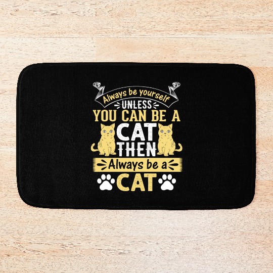 Funny Cat I Always Be Yourself Unless You Can Be A Bath Mats