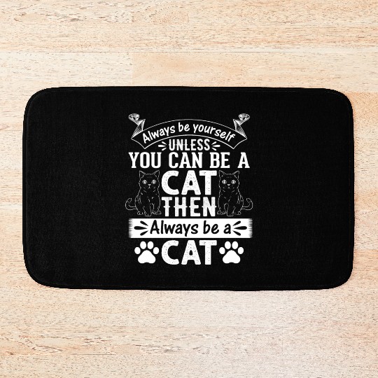 Cat Lover I Always Be Yourself Unless You Can Be A Bath Mats