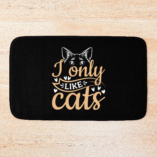Cat Owner Cute Cat Lover I Only Like Cats Bath Mats