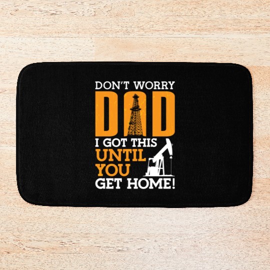 Oilfield Worker Don't Worry Dad I Got This Workers Bath Mats