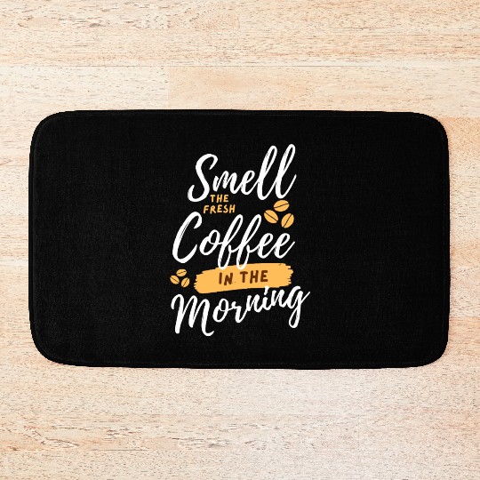Smell then fresh coffee in the morning Bath Mats