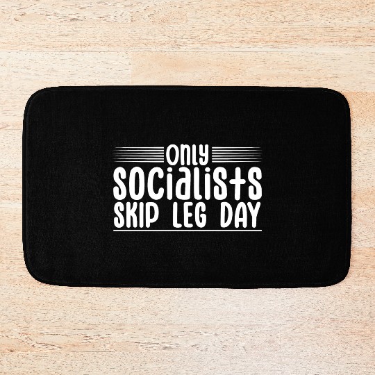 Only Socialists Skip Leg Day 4 Bath Mats