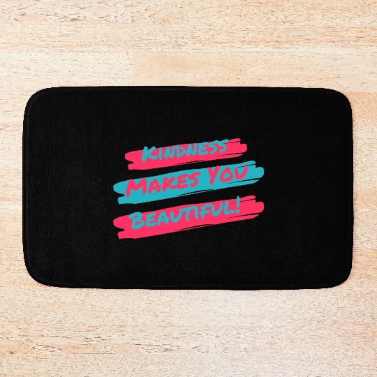 Kindness makes you beautiful! Bath Mats
