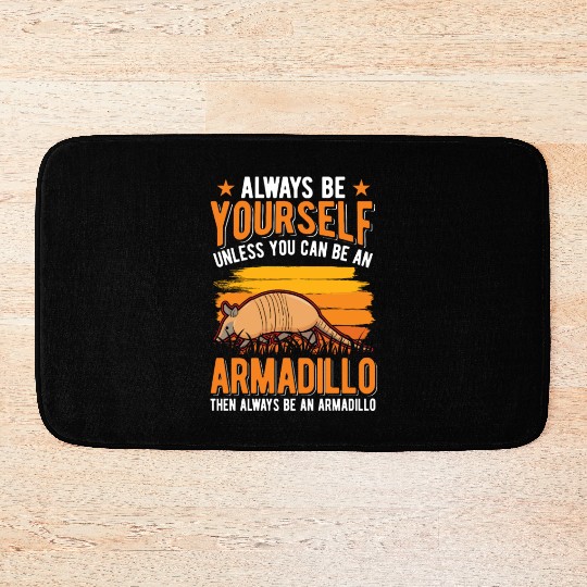 Always Be Yourself Unless You Can An Armadillo Bath Mats