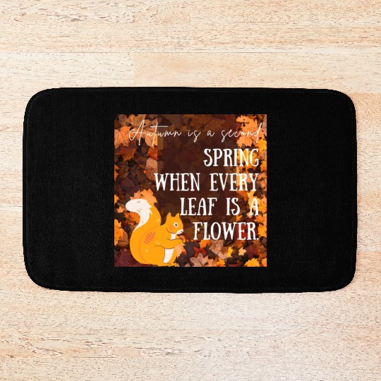 Autumn is a second spring when every leaf is a Bath Mats