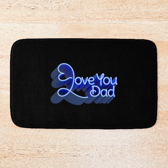 Love you dad Bath Mats