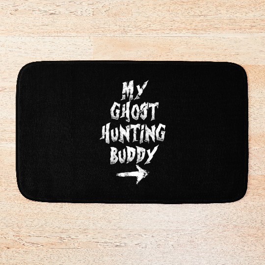 My ghost hunting buddy - ghost hunter Halloween Bath Mats
