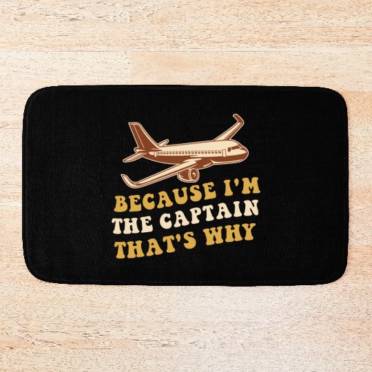 Because I'm The Captain That's Why For A Airline Bath Mats