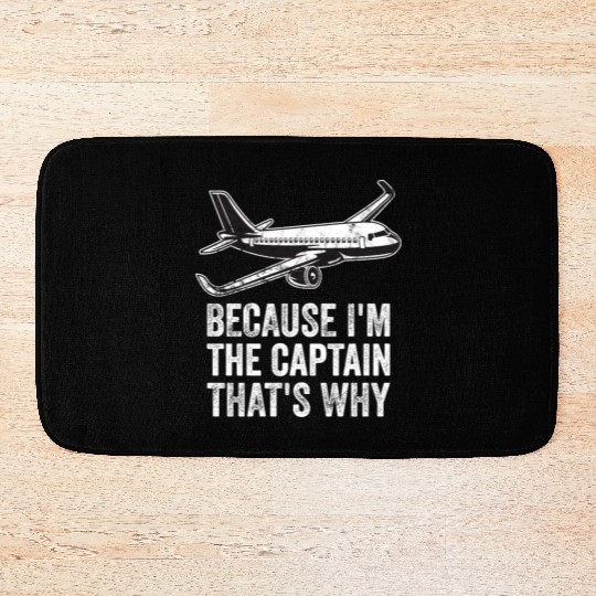 Because I'm The Captain That's Why For A Airline Bath Mats