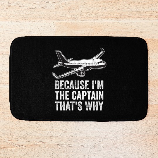 Because I'm The Captain That's Why For A Airline Bath Mats