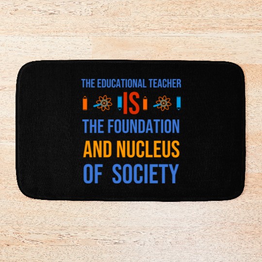 The educational teacher is nucleus of society Bath Mats