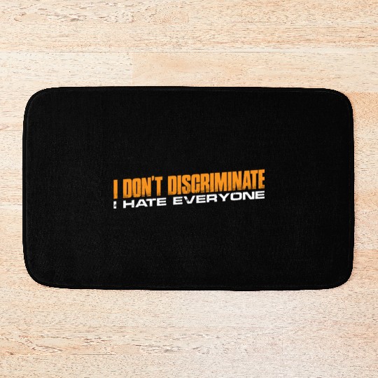 I Don't Discriminate I Hate Everyone 11 Bath Mats