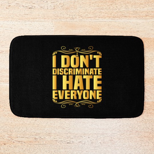 I Don't Discriminate I Hate Everyone 8 Bath Mats