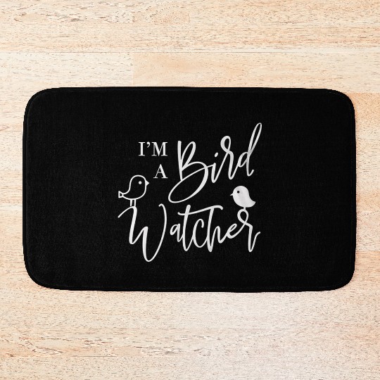 I m a bird watcher Bath Mats