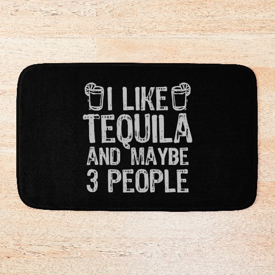 I Like Tequila And Maybe 3 People Liqour Gift Bath Mats