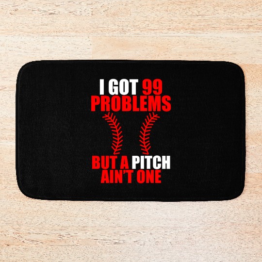 I Got 99 Problems But A Pitch Ain't One Bath Mats
