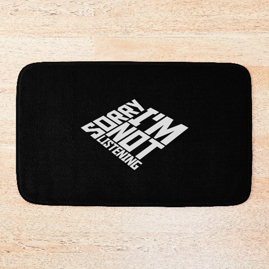 sorry im not listening Bath Mats